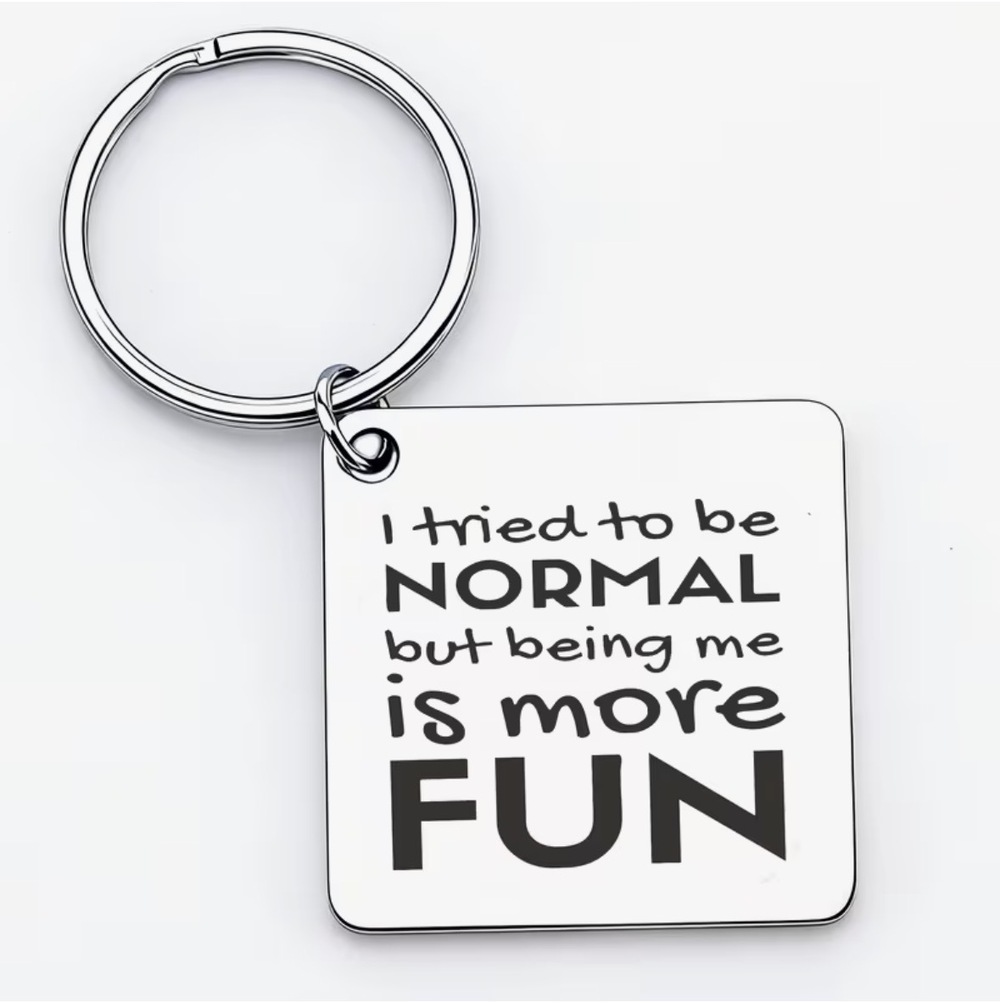 3/$25 I Tried To Be NORMAL But Being Me Is More FUN Stainless Steel Keychain NEW